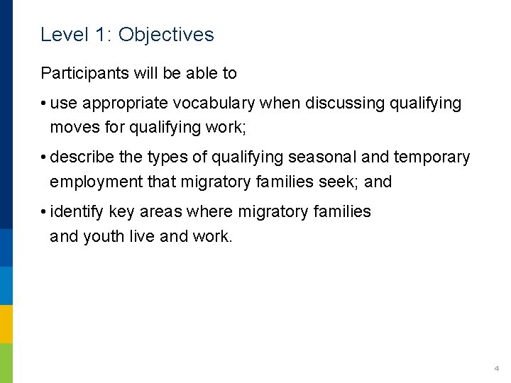 Level 1: Objectives Participants will be able to • use appropriate vocabulary when discussing