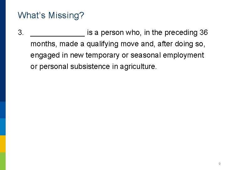 What’s Missing? 3. _______ is a person who, in the preceding 36 months, made