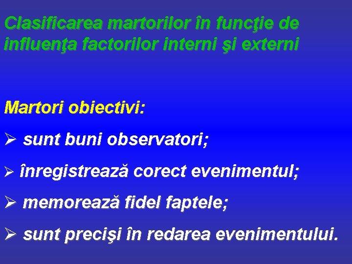 Clasificarea martorilor în funcţie de influenţa factorilor interni şi externi Martori obiectivi: Ø sunt