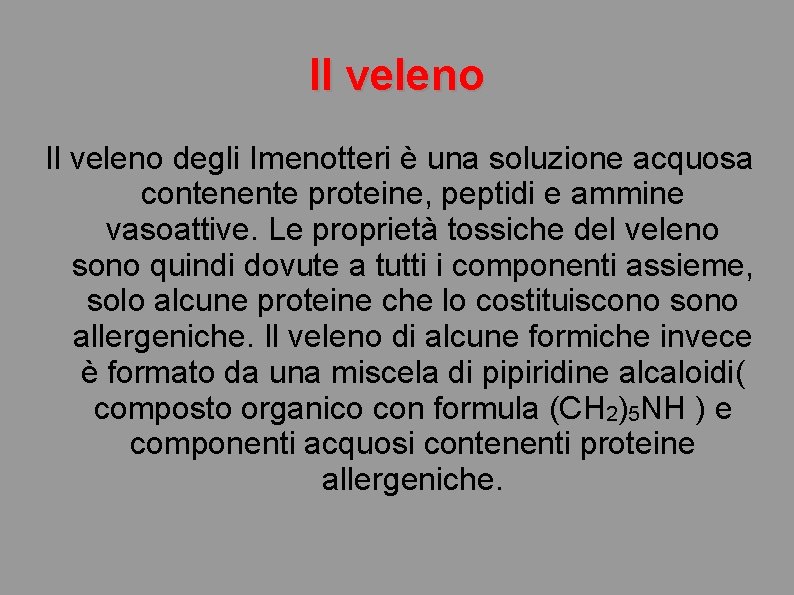 Il veleno degli Imenotteri è una soluzione acquosa contenente proteine, peptidi e ammine vasoattive.