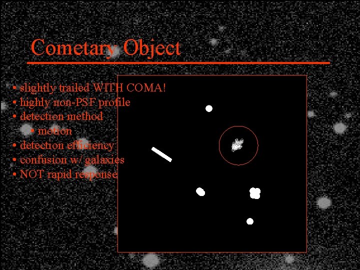 Cometary Object • slightly trailed WITH COMA! • highly non-PSF profile • detection method