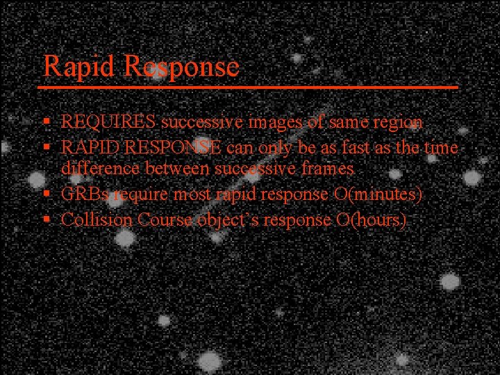 Rapid Response § REQUIRES successive images of same region § RAPID RESPONSE can only