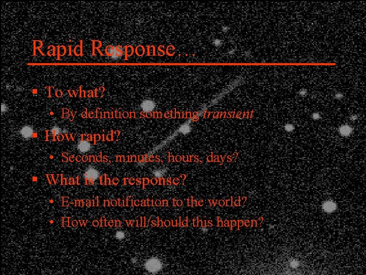 Rapid Response… § To what? • By definition something transient § How rapid? •