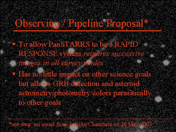 Observing / Pipeline Proposal* § To allow Pan. STARRS to be a RAPID RESPONSE