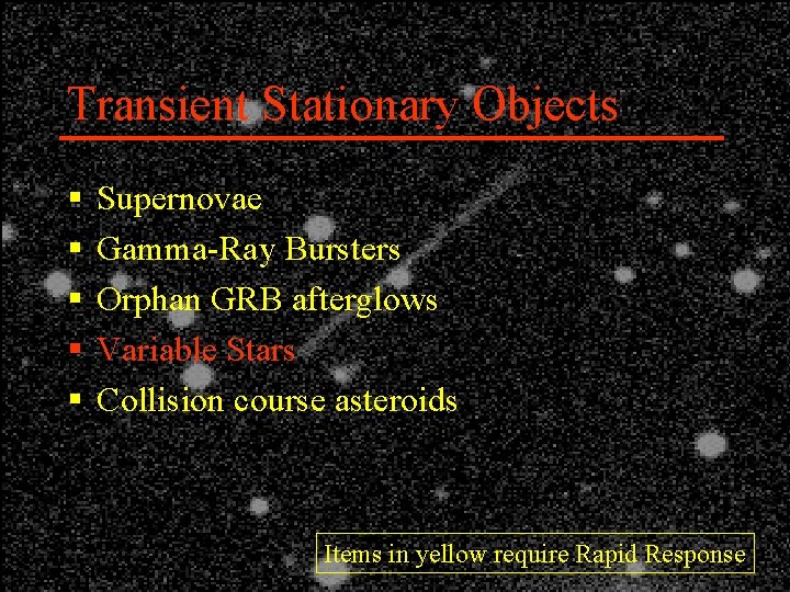 Transient Stationary Objects § § § Supernovae Gamma-Ray Bursters Orphan GRB afterglows Variable Stars
