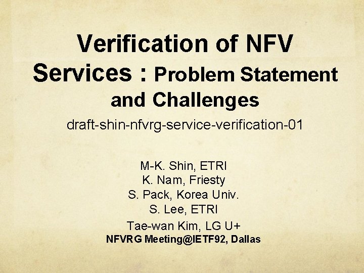 Verification of NFV Services : Problem Statement and Challenges draft-shin-nfvrg-service-verification-01 M-K. Shin, ETRI K.