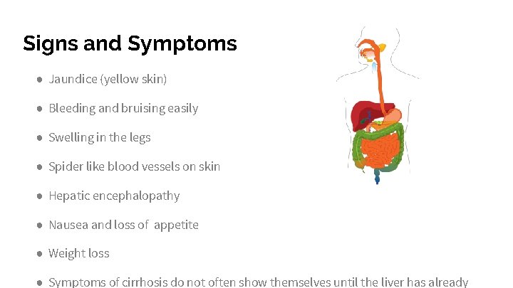 Signs and Symptoms ● Jaundice (yellow skin) ● Bleeding and bruising easily ● Swelling
