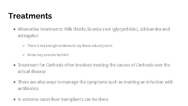 Treatments ● Alternative treatments: Milk thistle, licorice root (glycyrrhizin), schisandra and astragalus ○ There