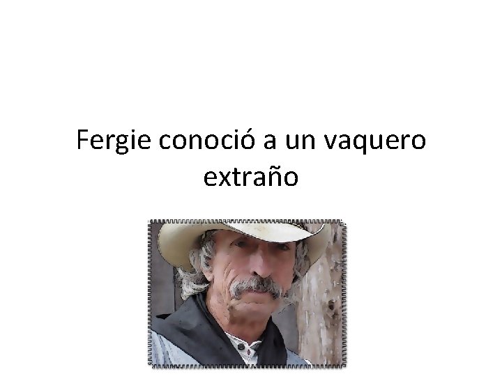 Fergie conoció a un vaquero extraño 