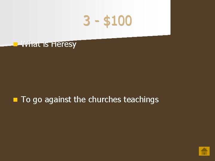 3 - $100 n What is Heresy n To go against the churches teachings