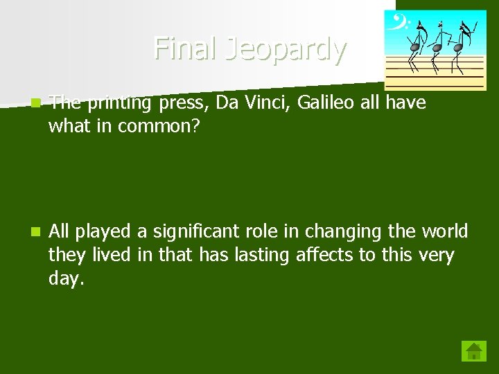 Final Jeopardy n The printing press, Da Vinci, Galileo all have what in common?