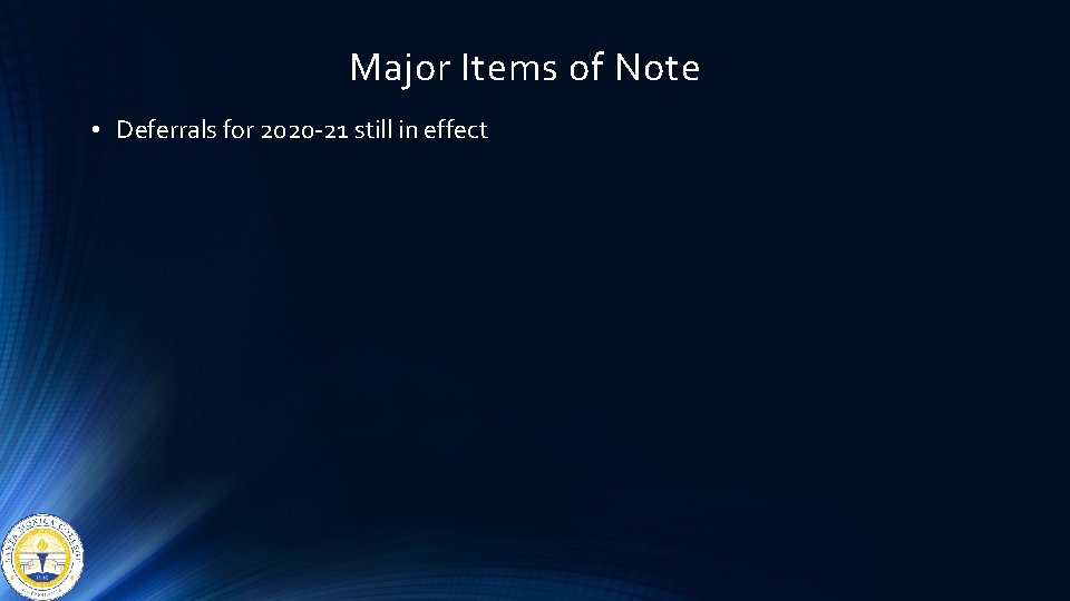 Major Items of Note • Deferrals for 2020 -21 still in effect 