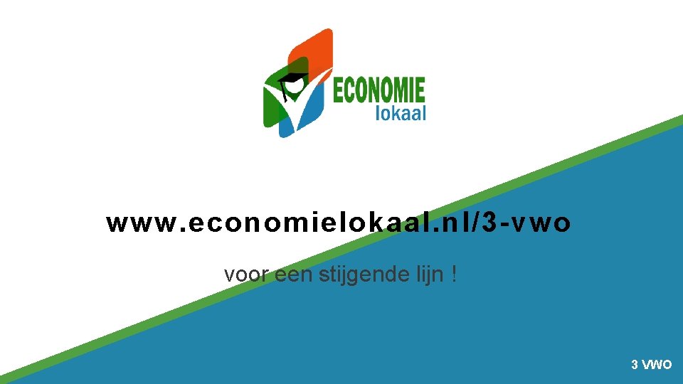 www. economielokaal. nl/3 -vwo voor een stijgende lijn ! 3 VWO 