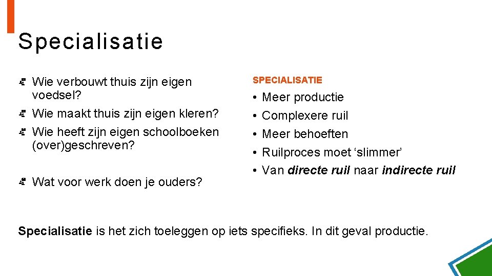 Specialisatie Wie verbouwt thuis zijn eigen voedsel? Wie maakt thuis zijn eigen kleren? Wie