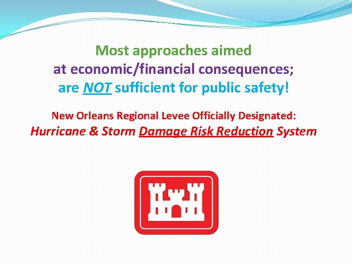 Most approaches aimed at economic/financial consequences; are NOT sufficient for public safety! New Orleans