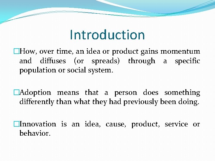 Introduction �How, over time, an idea or product gains momentum and diffuses (or spreads)