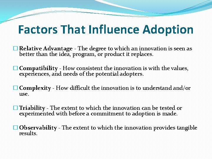 Factors That Influence Adoption � Relative Advantage - The degree to which an innovation