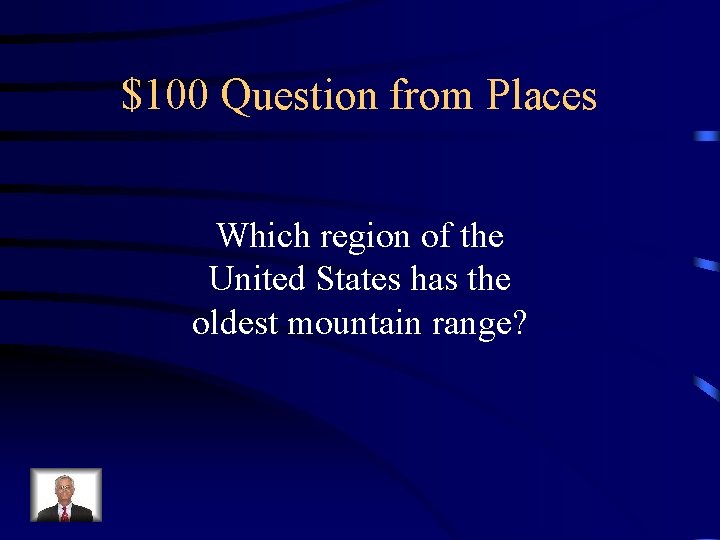 $100 Question from Places Which region of the United States has the oldest mountain