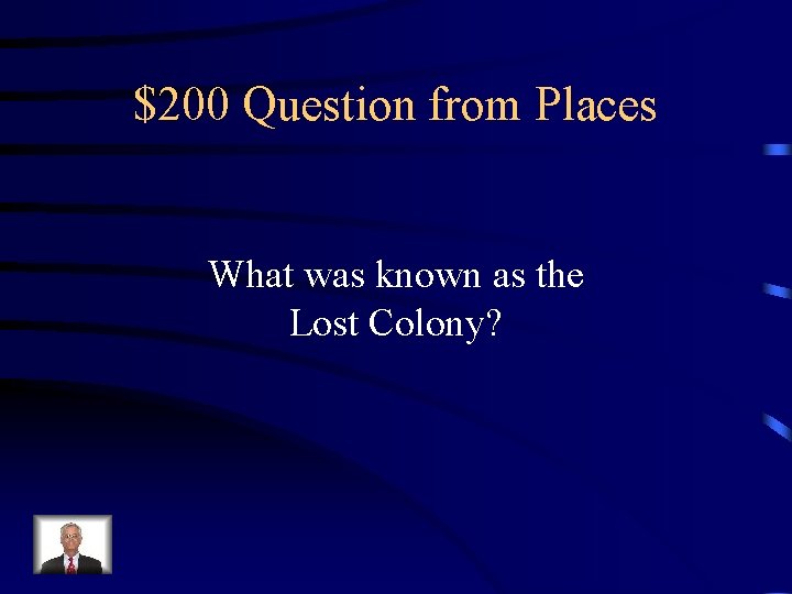 $200 Question from Places What was known as the Lost Colony? 