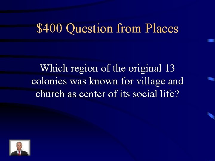 $400 Question from Places Which region of the original 13 colonies was known for