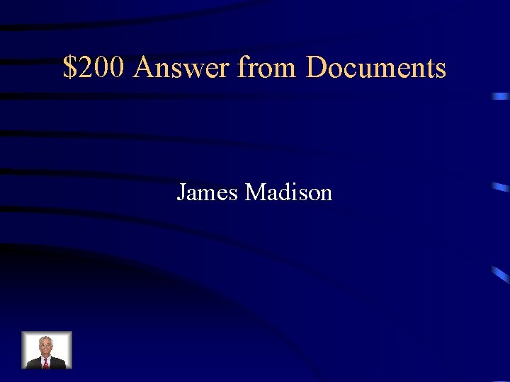 $200 Answer from Documents James Madison 