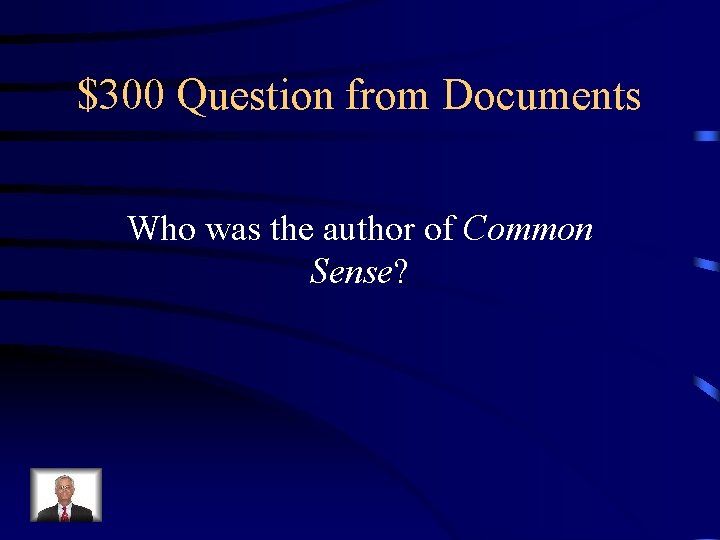 $300 Question from Documents Who was the author of Common Sense? 