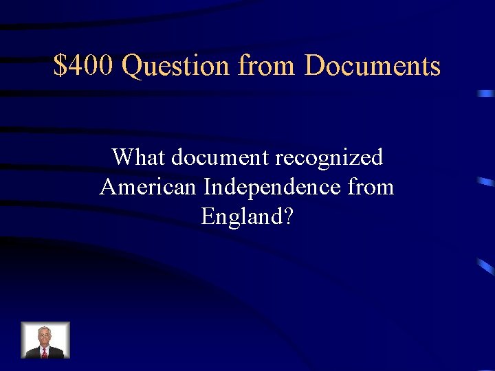 $400 Question from Documents What document recognized American Independence from England? 