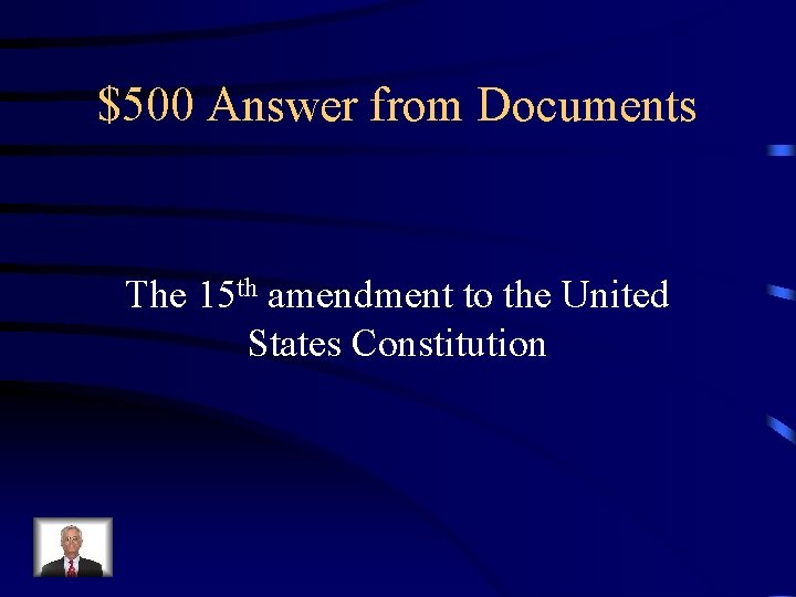 $500 Answer from Documents The 15 th amendment to the United States Constitution 