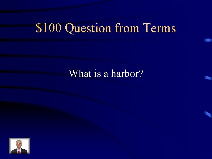 $100 Question from Terms What is a harbor? 