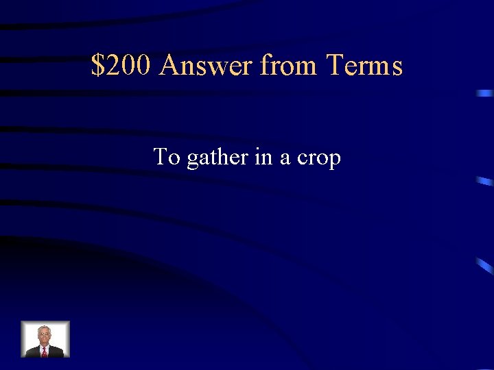 $200 Answer from Terms To gather in a crop 