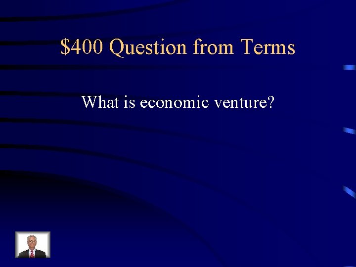 $400 Question from Terms What is economic venture? 