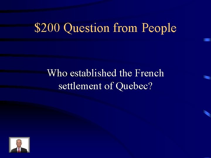 $200 Question from People Who established the French settlement of Quebec? 