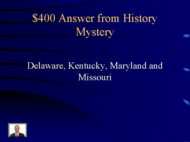 $400 Answer from History Mystery Delaware, Kentucky, Maryland Missouri 
