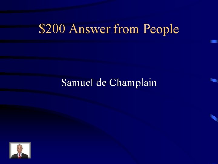 $200 Answer from People Samuel de Champlain 