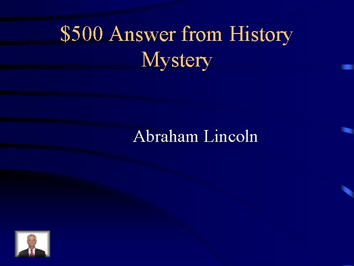 $500 Answer from History Mystery Abraham Lincoln 