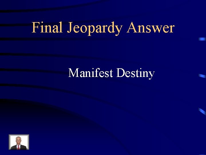 Final Jeopardy Answer Manifest Destiny 