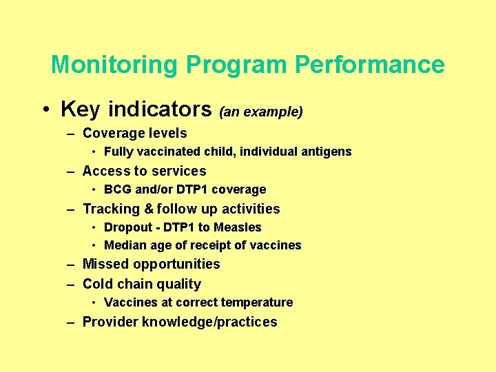Monitoring Program Performance • Key indicators (an example) – Coverage levels • Fully vaccinated