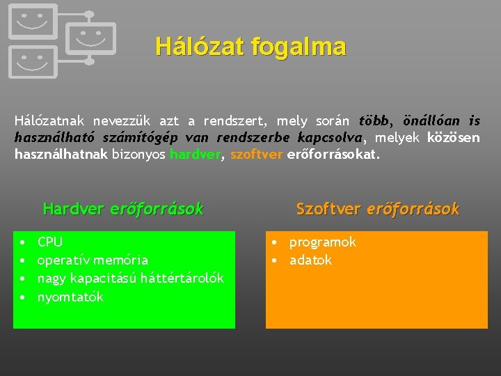 Hálózat fogalma Hálózatnak nevezzük azt a rendszert, mely során több, önállóan is használható számítógép