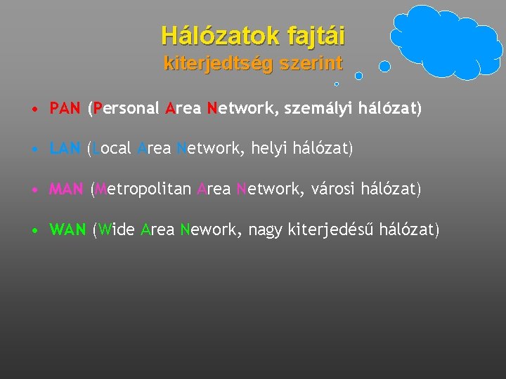 Hálózatok fajtái kiterjedtség szerint • PAN (Personal Area Network, szemályi hálózat) • LAN (Local