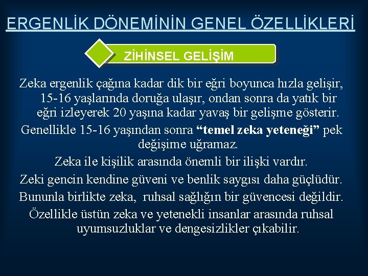 ERGENLİK DÖNEMİNİN GENEL ÖZELLİKLERİ ZİHİNSEL GELİŞİM Zeka ergenlik çağına kadar dik bir eğri boyunca