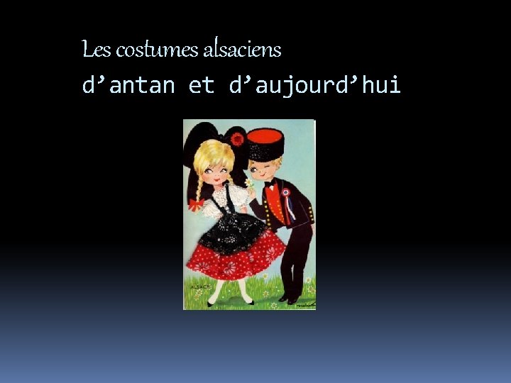 Les costumes alsaciens d’antan et d’aujourd’hui 