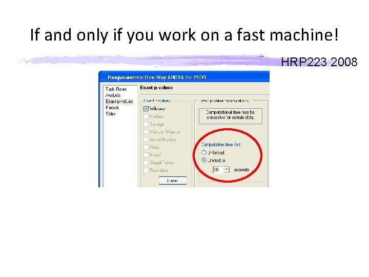 If and only if you work on a fast machine! HRP 223 2008 