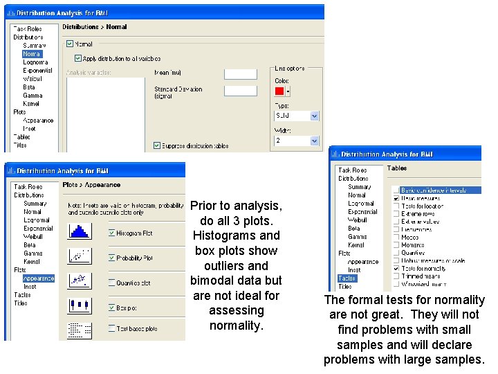 Prior to analysis, do all 3 plots. Histograms and box plots show outliers and