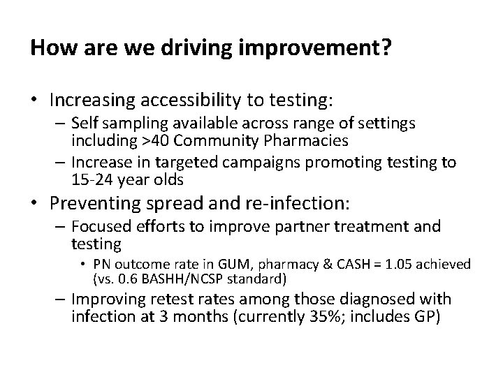 How are we driving improvement? • Increasing accessibility to testing: – Self sampling available