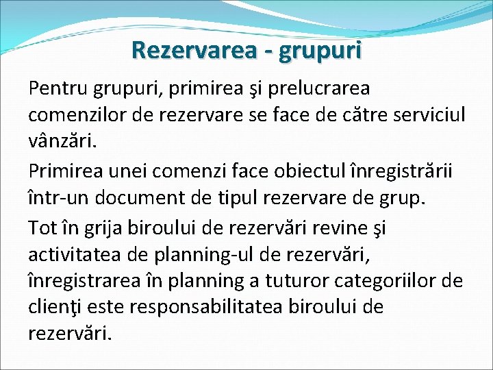 Rezervarea - grupuri Pentru grupuri, primirea şi prelucrarea comenzilor de rezervare se face de