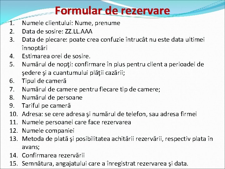 Formular de rezervare 1. Numele clientului: Nume, prenume 2. Data de sosire: ZZ. LL.