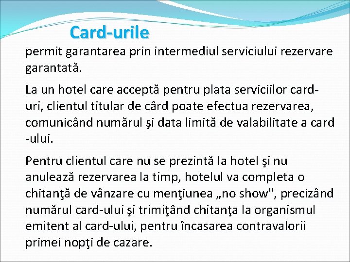 Card-urile permit garantarea prin intermediul serviciului rezervare garantată. La un hotel care acceptă pentru