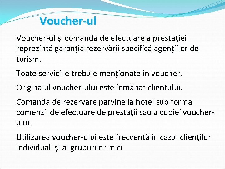 Voucher-ul şi comanda de efectuare a prestaţiei reprezintă garanţia rezervării specifică agenţiilor de turism.