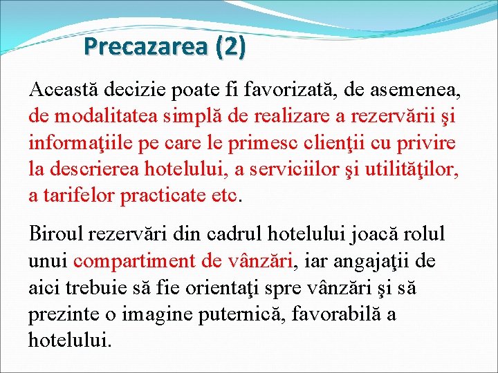 Precazarea (2) Această decizie poate fi favorizată, de asemenea, de modalitatea simplă de realizare