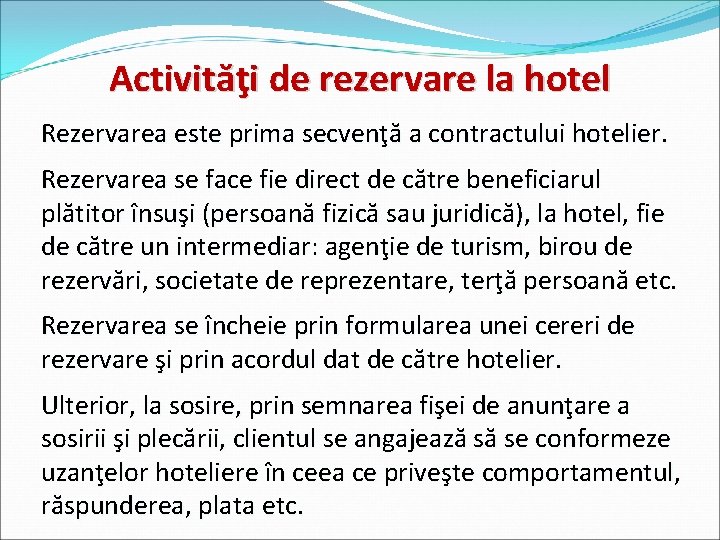 Activităţi de rezervare la hotel Rezervarea este prima secvenţă a contractului hotelier. Rezervarea se